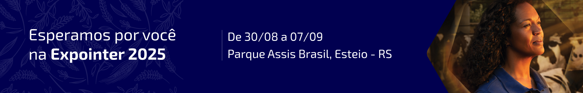 Banner com o texto Esperamos você na Expointer 2025, de 30 de agosto a 7 de setembro no Parque Assis Brasil, Esteio, RS.